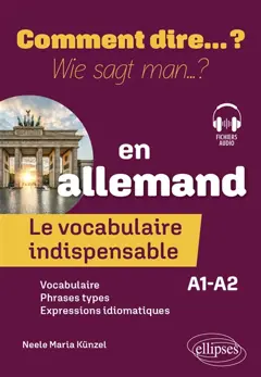 Comment dire… ? en allemand : le vocabulaire indispensable : A1-A2