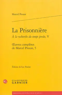 Œuvres complètes de Marcel Proust, tome 5 : A la recherche du temps perdu. Vol. 5. La prisonnière