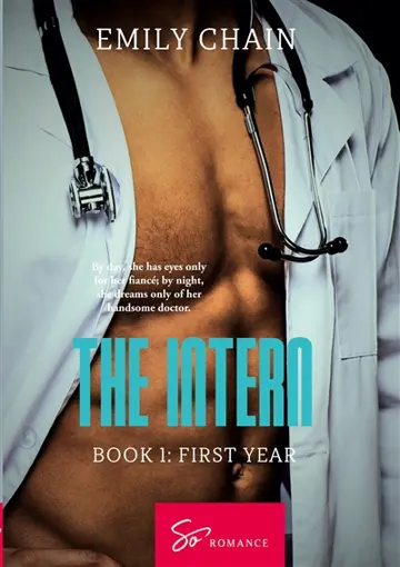 The Intern : Book 1 : First Year: A forbidden passion between a troubled resident and a mysterious Doctor