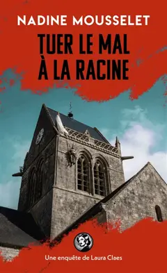 Une enquête de Laura Claes. Tuer le mal à la racine, couverture