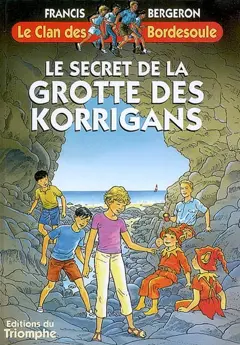 Le clan des Bordesoule, tome 19 : Le secret de la grotte des korrigans : une aventure du clan des Bordesoule