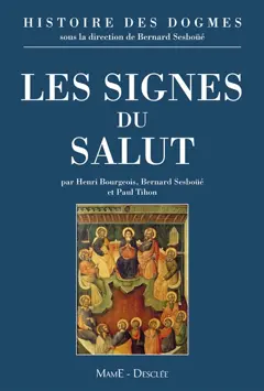 Histoire des dogmes, tome 3 : Les signes du salut : les sacrements, l'Eglise, la Vierge Marie