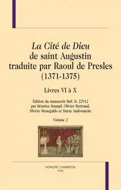La cité de Dieu de saint Augustin traduite par Raoul de Presles (1371-1375) : édition du manuscrit BnF, fr. 22.912, tome 2 : Livres VI à X