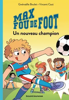 Max fou de foot, tome 5 : Un nouveau champion, couverture