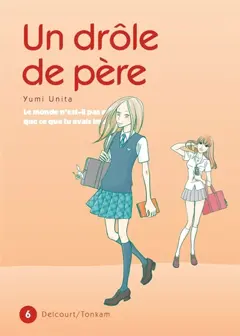 Un drôle de père : le monde n'est-il pas mieux que ce que tu avais imaginé ?, tome 6