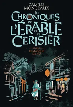 Les chroniques de l'érable et du cerisier, tome 1 : Le masque de nô