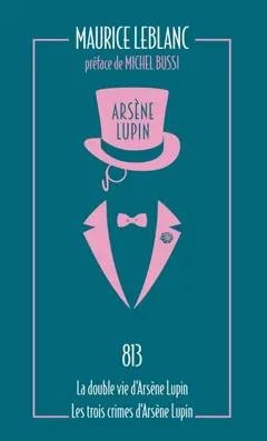 Arsène Lupin, tome 4 : 813. La double vie d'Arsène Lupin. Les trois crimes d'Arsène Lupin