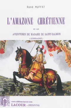 L'Amazone chrétienne ou Les aventures de madame de Saint-Balmon (Lorraine)