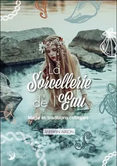 La sorcellerie de l'eau : magie et traditions celtiques