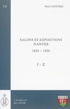 Les salons de province, tome 6 : -7. Salons et expositions : Nantes : répertoire des artistes et liste de leurs œuvres, 1825-1920