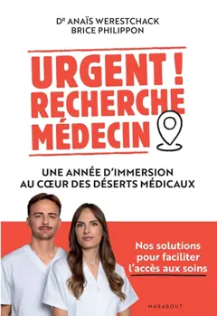 Urgent ! Recherche médecin : une année d'immersion au cœur des déserts médicaux : nos solutions pour faciliter l'accès aux soins