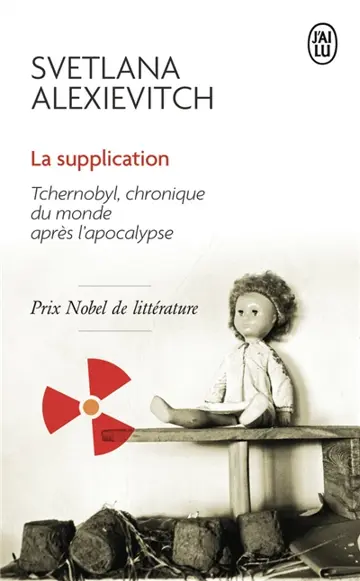 La supplication : Tchernobyl, chronique du monde après l'apocalypse : récit