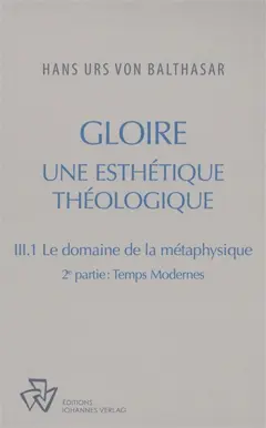 Œuvres complètes. Gloire : une esthétique théologique, tome 3 : -1. Le domaine de la métaphysique. Vol. 2. Temps modernes