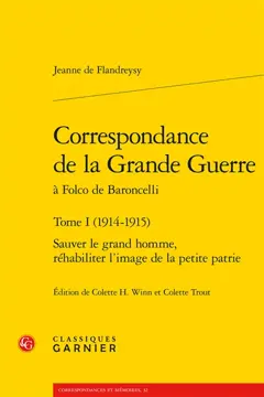 Correspondance de la Grande Guerre à Folco de Baroncelli, tome 1 : 1914-1915 : sauver le grand homme, réhabiliter l'image de la petite patrie, couverture