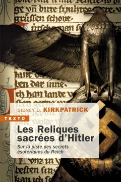 Les reliques sacrées d'Hitler : sur la piste des secrets ésotériques du Reich