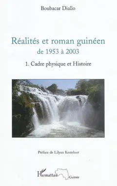 Réalités et roman guinéen de 1953 à 2003, tome 1 : Cadre physique et histoire