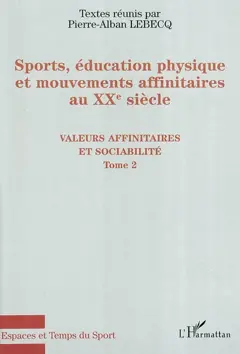 Sports, éducation physique et mouvements affinitaires au XXe siècle, tome 2 : Valeurs affinitaires et sociabilité