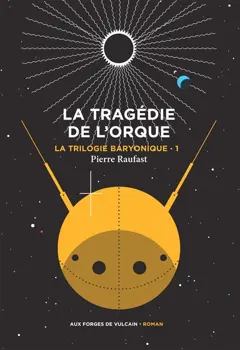La trilogie baryonique, tome 1 : La tragédie de l'orque, couverture