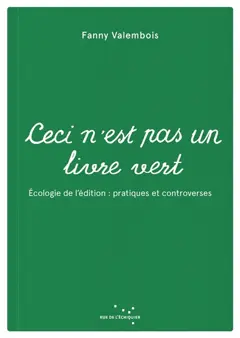 Ceci n'est pas un livre vert : écologie de l'édition : pratiques et controverses