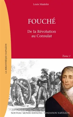 Fouché : 1759-1820, tome 1 : Ministre de la police