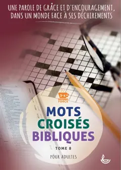 Mots croisés bibliques, tome 8 : Une parole de grâce et d'encouragement, dans un monde face à ses déchirements : pour adultes : force 3-4