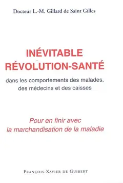 L'inévitable révolution-santé : dans les comportements des malades, des médecins et des caisses : rompre avec la marchandisation de la maladie