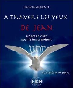 A travers les yeux de Jean : un art de vivre pour le temps présent, tome 6 : Le baptême de Jésus