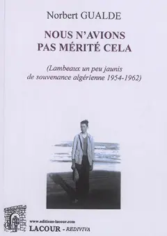 Nous n'avions pas mérité cela (lambeaux un peu jaunis de souvenance algérienne 1954-1962)
