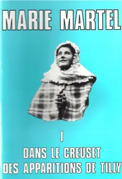 Marie Martel, tome 1 : Dans le creuset des apparitions de Tilly