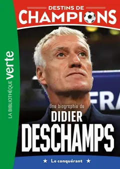 Destins de champions, tome 20 : Une biographie de Didier Deschamps : le conquérant