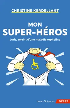 Mon super-héros : Loris, atteint d'une maladie orpheline, couverture