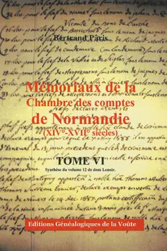 Mémoriaux de la Chambre des comptes de Normandie (XIVe-XVIIe siècles), tome 6 : Synthèse du volume 12 de dom Lenoir : comptes des bans et arrière-bans convoqués en 1587, 1594 et 1597