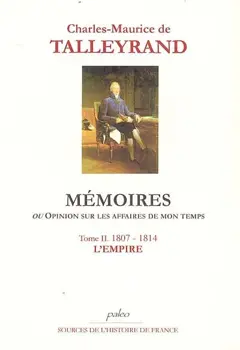 Mémoires ou Opinion sur les affaires de mon temps, tome 2 : 1807-1814