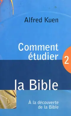 Comment étudier la Bible, tome 2 : A la découverte de la Bible