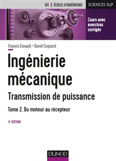 Ingénierie mécanique : transmission de puissance, tome 2 : Du moteur au récepteur : transmissions par engrenages, embrayages, limiteurs de couple, boîte de vitesses manuelles et automatiques, réducteurs, freins, ressources complémentaires