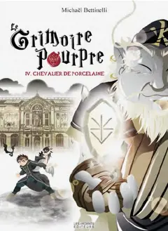 Le grimoire pourpre, tome 4 : Chevalier de porcelaine