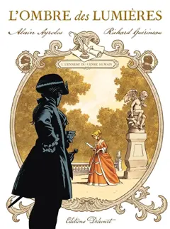 L'ombre des Lumières : lettres du chevalier de Saint-Sauveur, tome 1 : L'ennemi du genre humain