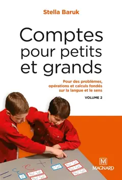 Comptes pour petits et grands, tome 2 : Pour un apprentissage des opérations, des calculs et des problèmes, fondé sur la langue et le sens