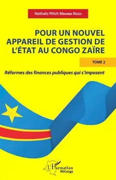 Pour un nouvel appareil de gestion de l'Etat au Congo Zaïre, tome 2 : Réformes des finances publiques qui s'imposent
