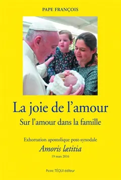 Exhortation apostolique post-synodale Amoris laetitia du Saint-Père François aux évêques, aux prêtres et aux diacres, aux personnes consacrées, aux époux chrétiens et à tous les fidèles laïcs sur l'amour dans la famille