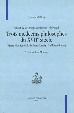 Autour de la Grande expérience de Pascal : trois médecins philosophes du XVIIe siècle : Pierre Mosnier, G. B. de Saint-Romain, Guillaume Lamy