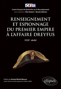 Histoire mondiale du renseignement, tome 3 : Renseignement et espionnage du premier Empire à l'affaire Dreyfus (XIXe siècle)