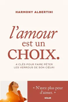 L'amour est un choix : 4 clés pour faire péter les verrous de son cœur !