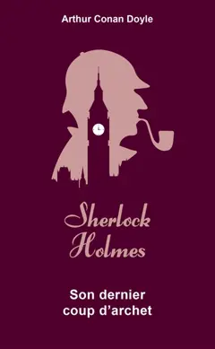 Les aventures de Sherlock Holmes, tome 7 : Son dernier coup d'archet