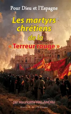 Pour Dieu et l'Espagne, tome 4 : Les martyrs chrétiens de la terreur rouge