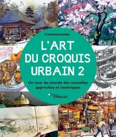 L'art du croquis urbain, tome 2 : Un tour du monde des nouvelles approches et techniques