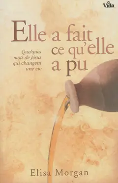 Elle a fait ce qu'elle a pu : quelques mots de Jésus qui changent une vie
