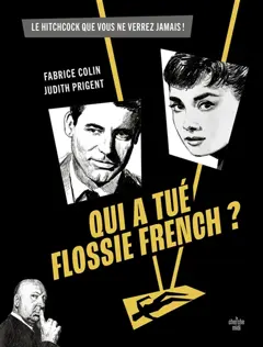 Qui a tué Flossie French ? : le film de Hitchcock que vous ne verrez jamais, couverture