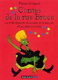 Les contes de la rue Broca, tome 1 : La sorcière du placard aux balais : et autres contes