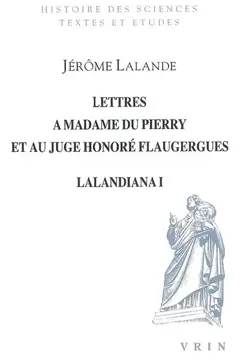 Lalandiana, tome 1 : Lettres à madame du Pierry et au juge Honoré Flaugergues